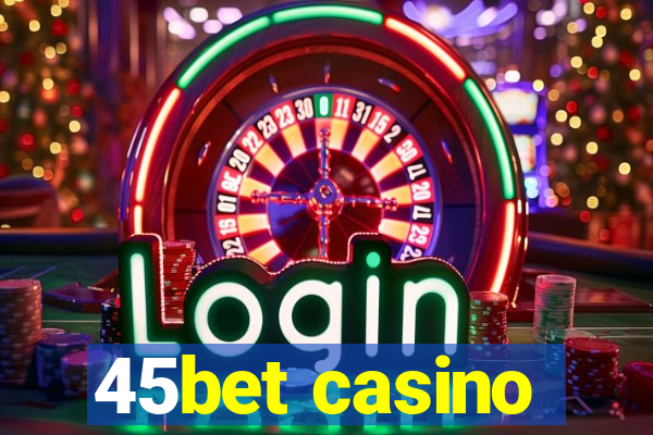 45bet casino