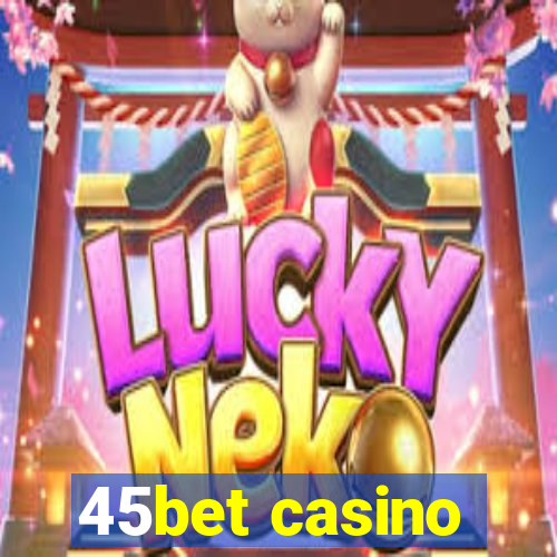 45bet casino