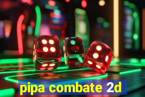 pipa combate 2d