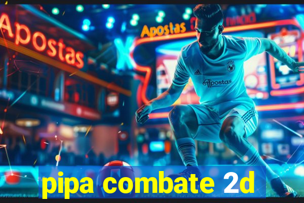 pipa combate 2d