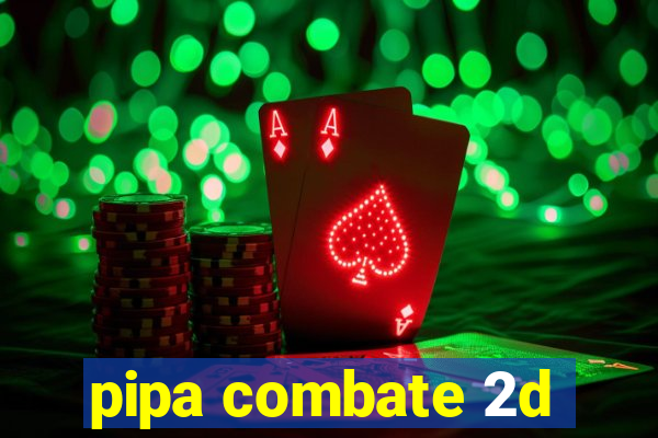 pipa combate 2d