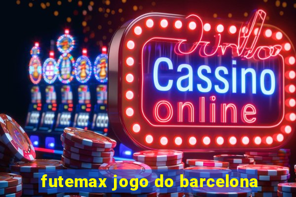 futemax jogo do barcelona