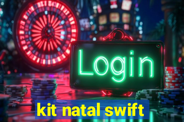 kit natal swift