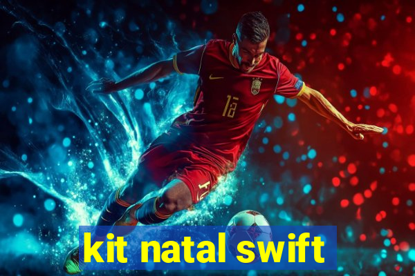 kit natal swift