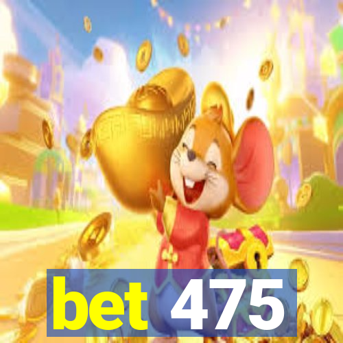 bet 475