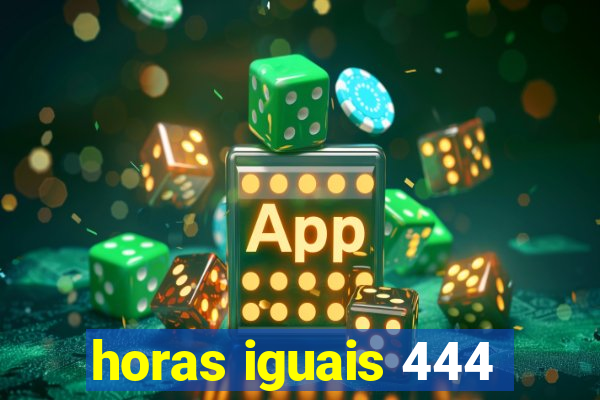 horas iguais 444