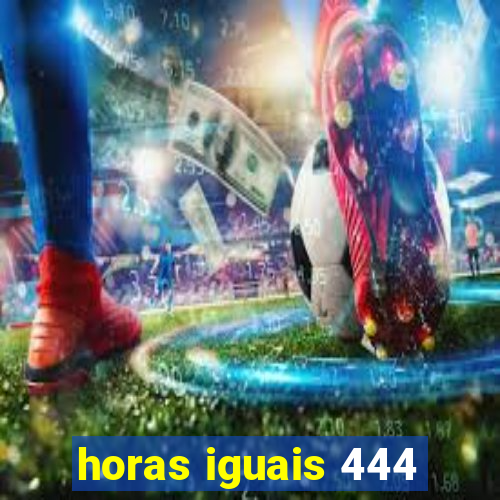 horas iguais 444