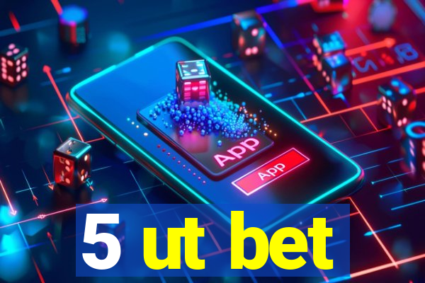 5 ut bet