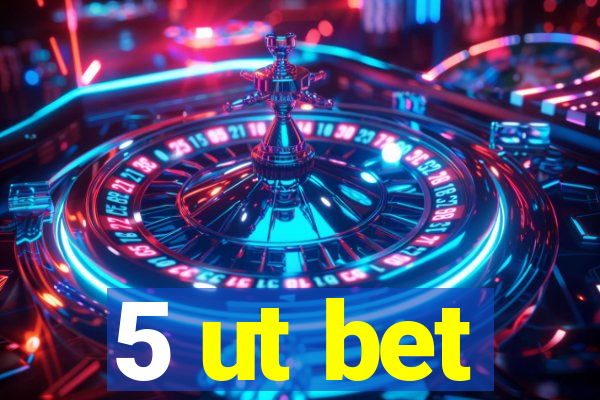 5 ut bet