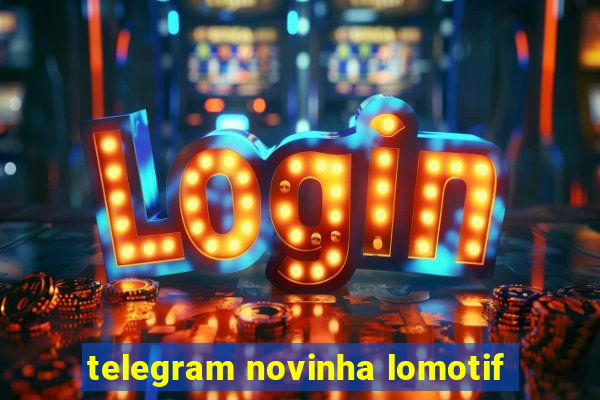 telegram novinha lomotif