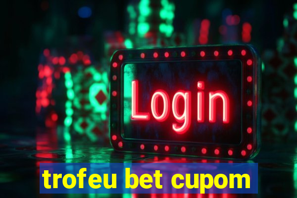 trofeu bet cupom