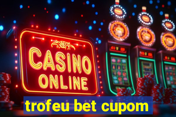 trofeu bet cupom