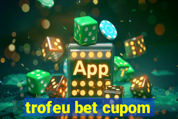 trofeu bet cupom