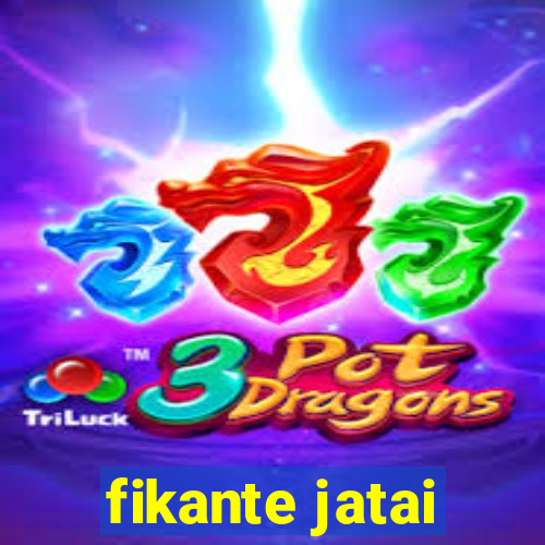 fikante jatai