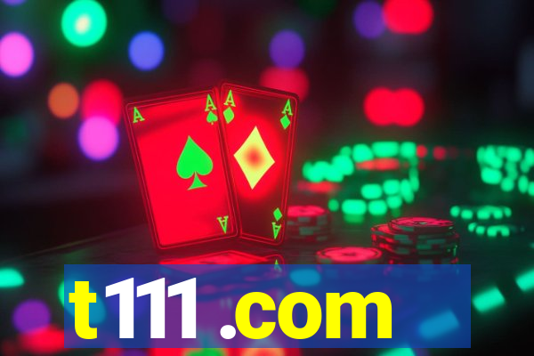 t111 .com