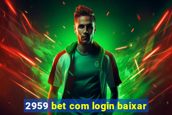 2959 bet com login baixar