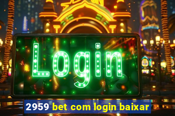 2959 bet com login baixar