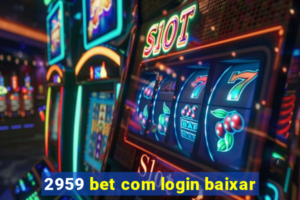 2959 bet com login baixar