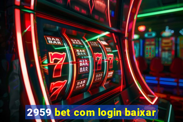 2959 bet com login baixar