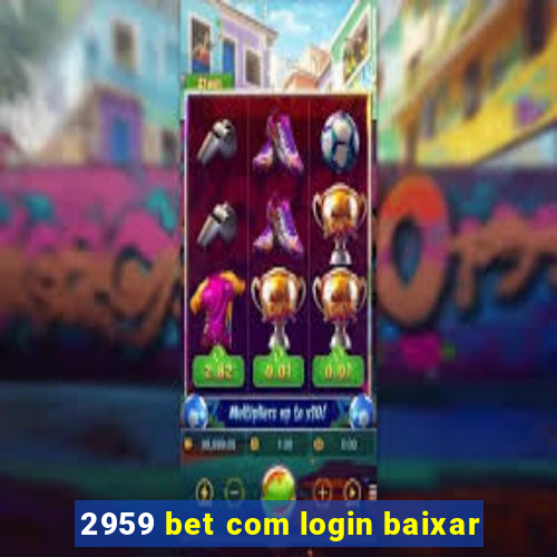 2959 bet com login baixar