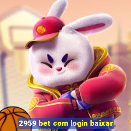 2959 bet com login baixar