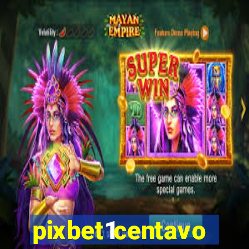 pixbet1centavo