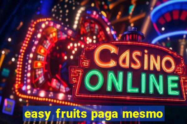 easy fruits paga mesmo