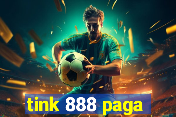 tink 888 paga