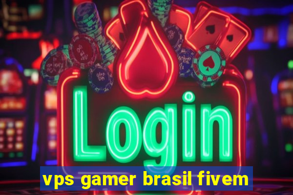 vps gamer brasil fivem