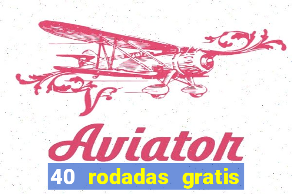 40 rodadas gratis jon bet