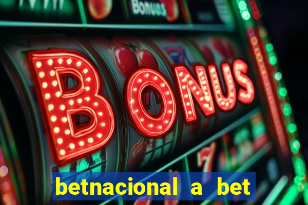 betnacional a bet dos brasileiros