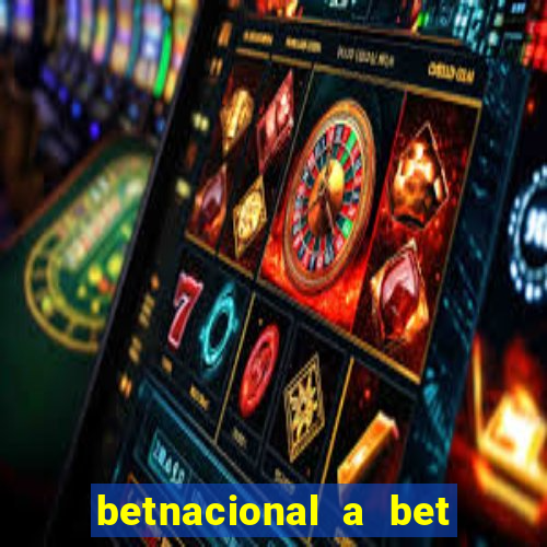 betnacional a bet dos brasileiros