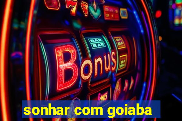 sonhar com goiaba