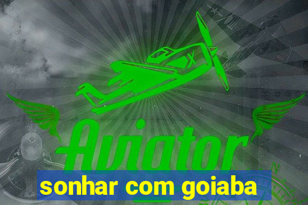 sonhar com goiaba