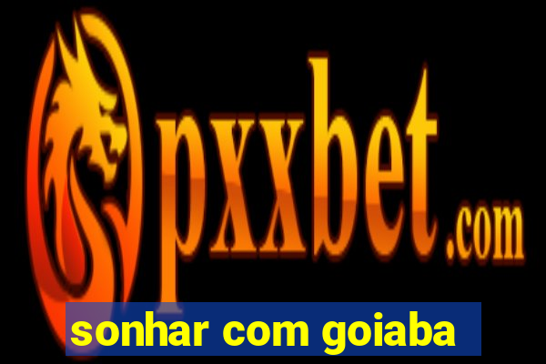 sonhar com goiaba