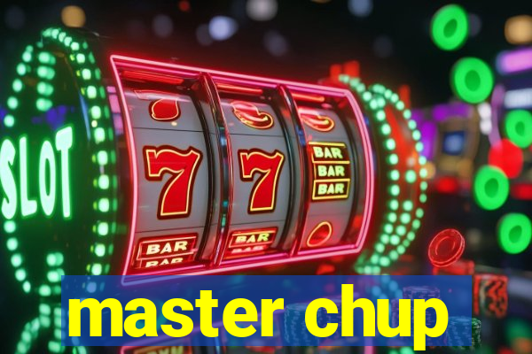 master chup