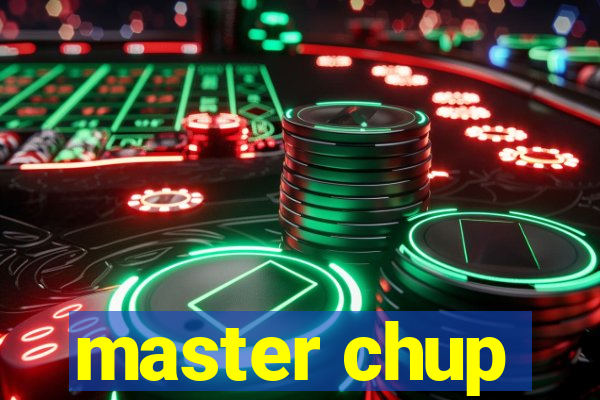 master chup