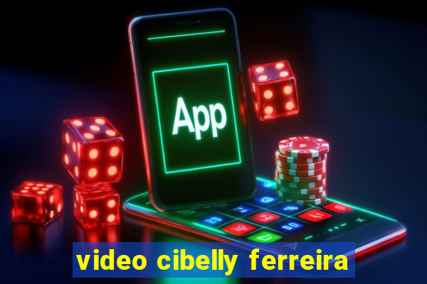 video cibelly ferreira