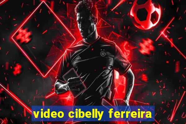 video cibelly ferreira