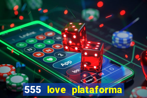 555 love plataforma de jogos