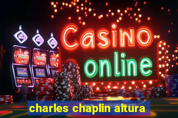 charles chaplin altura