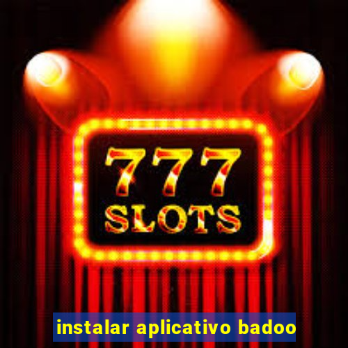 instalar aplicativo badoo