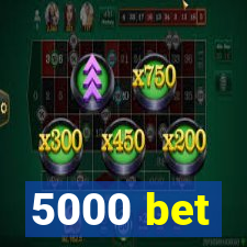 5000 bet