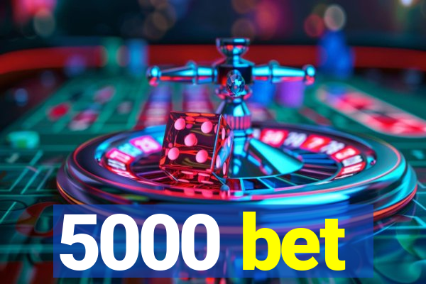 5000 bet