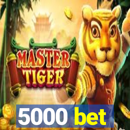 5000 bet