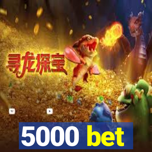 5000 bet