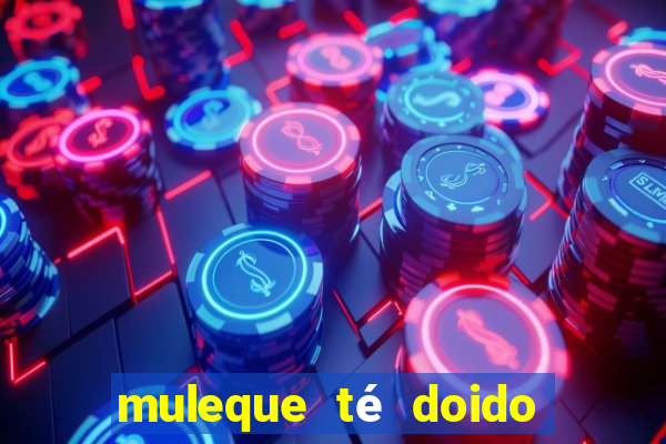 muleque té doido 4 assistir online grátis