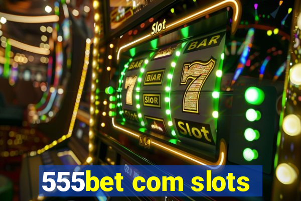 555bet com slots