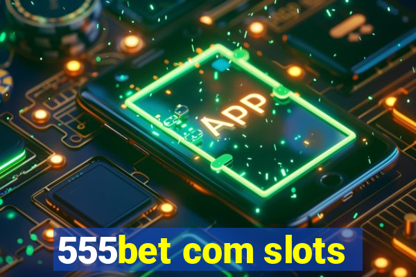 555bet com slots