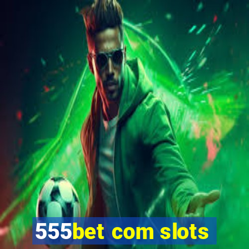 555bet com slots